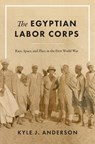 The Egyptian Labor Corps - Kyle J. Anderson - 9781477333624