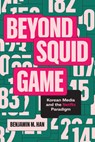 Beyond Squid Game - Benjamin M. Han - 9781477333938
