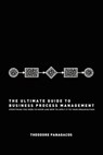 The Ultimate Guide to Business Process Management: Everything you need to know and how to apply it to your organization - Theodore Panagacos - 9781477486139