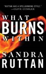 WHAT BURNS WITHIN - SANDRA RUTTAN - 9781477806609