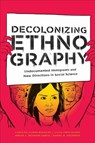 Decolonizing Ethnography - Carolina Alonso Bejarano ; Lucia Lopez Juarez ; Mirian A. Mijangos Garcia ; Daniel M. Goldstein - 9781478003953