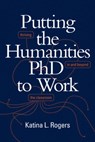 Putting the Humanities PhD to Work - Katina L. Rogers - 9781478009542