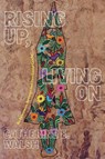 Rising Up, Living on - Catherine E. Walsh - 9781478019527