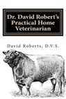 Dr. David Robert's Practical Home Veterinarian - ROBERTS,  David - 9781478140047