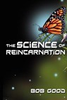 The Science of Reincarnation - Bob Good - 9781478203858