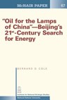 "Oil for the Lamps of China"-Beijing's 21st-Century Search for Energy - Bernard D. Cole - 9781478215226