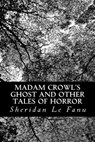 Madam Crowl's Ghost and other Tales of Horror - Sheridan Le Fanu - 9781478225737