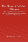 The Heart of Buddhist Wisdom: Plain English Translations of the Heart Sutra, the Diamond-Cutter Sutra, and other Perfection of Wisdom Texts - Richard H. Jones - 9781478389576