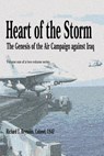 Heart of the Storm - The Genesis of the Air Campaign Against Iraq - Richard T. Reynolds - 9781478391500