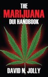 The Marijuana DUI Handbook - David N Jolly - 9781478705789