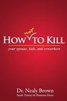 How Not to Kill - Nealy Brown ; Sarah Tierney ; Shannon Hunt - 9781478709046