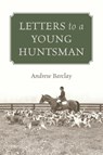 Letters to a Young Huntsman - Andrew Barclay - 9781478734932