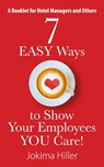 7 EASY Ways to Show Your Employees YOU Care! A Booklet for Hotel Managers and Others - Jokima Hiller - 9781478754619
