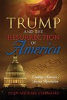Trump and the Resurrection of America - John Michael Chambers - 9781478785378