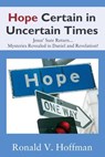 Hope Certain in Uncertain Times - Ronald V Hoffman - 9781478786108