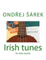 Irish tunes for slide ukulele: for slide ukulele - Ondrej Sarek - 9781479161287