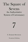 The Square of Sevens: An Authoritative System of Cartomancy - E. Irenaeus Stevenson - 9781479176489
