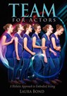 TEAM for Actors: A Holistic Approach to Embodied Acting - Laura Bond - 9781479280063