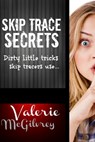 Skip Trace Secrets: Dirty little tricks skip tracers use... - Valerie McGilvrey - 9781479350971