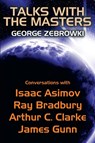 Talks with the Masters - George Zebrowski ; Isaac Asimov ; Ray D Bradbury - 9781479418596