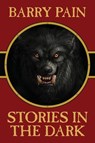 Stories in the Dark - Barry Pain - 9781479471263