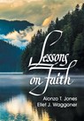 Lessons on Faith - A T Jones ; E J Waggoner - 9781479605149