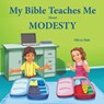 My Bible Teaches Me About Modesty - Olivia Hale - 9781479613397