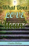 What Does Love Mean? - PHILLIPS,  Charles - 9781479614608
