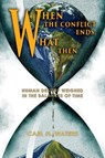 When the Conflict Ends, What Then? - Carl H. Waters - 9781479615223