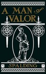 A Man of Valor - Arthur W. Spalding - 9781479616633