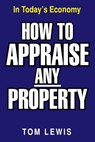 How to Appraise Any Property - Professor Tom Lewis - 9781479717354
