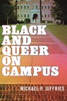 Black and Queer on Campus - Michael P. Jeffries - 9781479803941