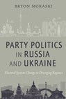 Party Politics in Russia and Ukraine - Bryon Moraski - 9781479807765