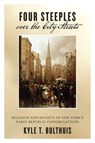Four Steeples over the City Streets - Kyle T Bulthuis - 9781479807932