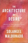 The Architecture of Desire - Solangel Maldonado - 9781479812356