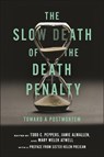 The Slow Death of the Death Penalty - Todd C. Peppers ; Jamie Almallen ; Mary Welek Atwell - 9781479819645