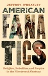 American Fanatics - Jeffrey Wheatley - 9781479825448