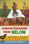 Humanitarianism from Below - Alejandro Olayo-Mendez - 9781479825615