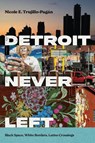 Detroit Never Left - Nicole E. Trujillo-Pagan - 9781479826810
