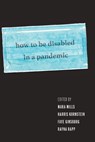 How to Be Disabled in a Pandemic - Mara Mills ; Harris Kornstein ; Faye Ginsburg - 9781479830855