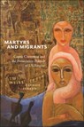 Martyrs and Migrants - Candace Lukasik - 9781479833191