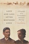 Love and Loss After Wounded Knee - Julie Dobrow - 9781479837892