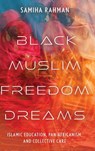 Black Muslim Freedom Dreams - Samiha Rahman - 9781479838202