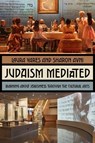 Judaism Mediated - Laura Yares ; Sharon Avni - 9781479838547