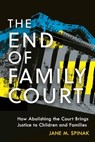 The End of Family Court - Jane M. Spinak - 9781479842339