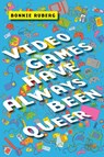 Video Games Have Always Been Queer - Bo Ruberg - 9781479843749