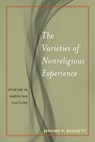 The Varieties of Nonreligious Experience - Jerome P Baggett - 9781479867226