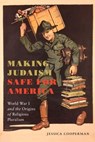 Making Judaism Safe for America - Jessica Cooperman - 9781479895991