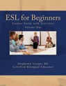 ESL for Beginners Lessons Guide with Activities: Volume One - Stephanie M. Lerner M. S. - 9781480022829