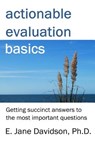 Actionable Evaluation Basics: Getting succinct answers to the most important questions [minibook] - E. Jane Davidson - 9781480102699